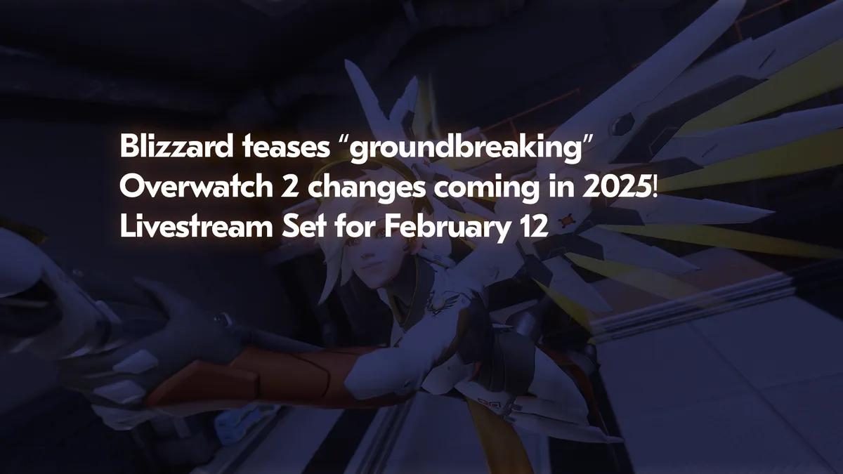 Blizzard проведет 12 февраля Livestream, посвященный "революционным" изменениям в Overwatch 2