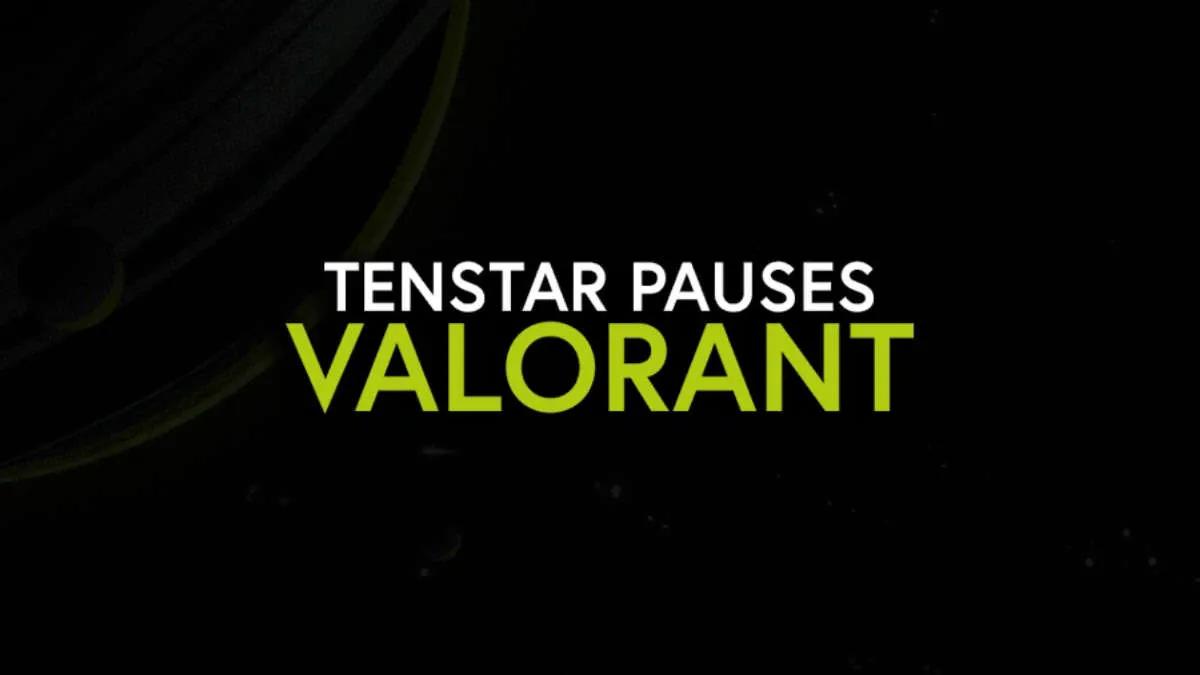 TENSTAR распускает состав и временно покидает VALORANT